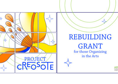Project Creosote: Rebuilding Grant for those organizing in the arts